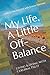 My Life, A Little Off-Balance: Living and Dying with Cerebral Palsy by Amelia McNeilly, Jeanne Harrison