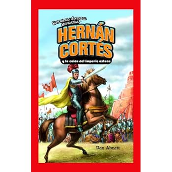 Hernan Cortes y la caida del imperio azteca/Hernan Cortes and the Fall of the Aztec Empire (Historietas Juveniles: Biografias/Jr. Graphic Biographies) Hernan Cortes y la caida del imperio azteca/Hernan Cortes and the Fall of the Aztec Empire (Historietas Juveniles: Biografias/Jr. Graphic Biographies)