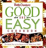 Betty Crocker's Good and Easy Cookbook: The Quick Way to Get Dinner on the Table Every Night by