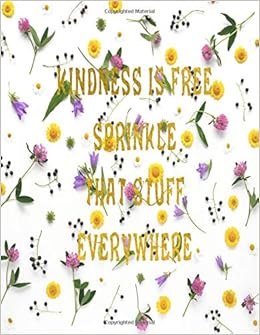 Kindness Is Free Sprinkle That Stuff Everywhere Journal Notebook Composition Book With Inspirational Quote Cover 8 5x11 100pages Volume 17 Ava Ashworth 9781722015381 Amazon Com Books