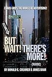 But Wait! There's More! (maybe): The Golden Years, Present Chaos, and Iffy Future of the Global Adve by Donald E. Creamer, James Baar