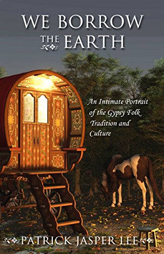 We Borrow the Earth: An Intimate Portrait of the Gypsy Folk Tradition and Culture