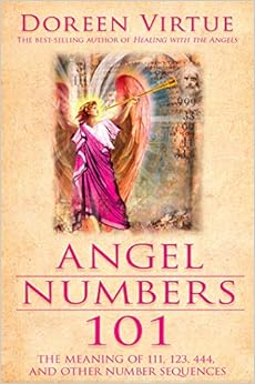Angel Numbers 101: The Meaning of 111, 123, 444, and Other Number Sequences, by Doreen Virtue Angel Numbers 101: The Meaning of 111, 123, 444, and Other Number Sequences, by Doreen Virtue