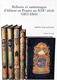 Reliures Et Cartonnages D'editeur En France Au Xixe Siecle (1815-1865) by 
