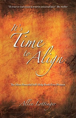 It's Time to Align: The Most Powerful Self-Help Book Ever Written Paperback – October 13, 2014