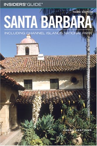 Insiders' Guide to Santa Barbara, 3rd: Including Channel Islands National Park (Insiders' Guide Series) by Karen Hastings
