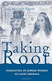 Taking Root: Narratives of Jewish Women in Latin America (Ohio RIS Latin America Series Book 38) by 
