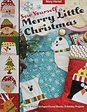 Sew Yourself a Merry Little Christmas: Mix & Match 16 Paper-Pieced Blocks, 8 Holiday Projects by Mary Hertel