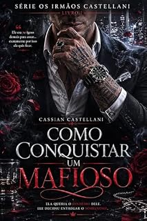 Livro Como Conquistar um Mafioso ( Os irmãos Castellani Livro 1)