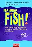 Für immer FISH!: Wie Sie die Fish! -Philosophie verankern und Ihre Motivation frisch halten Für immer FISH!: Wie Sie die Fish! -Philosophie verankern und Ihre Motivation frisch halten