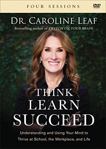 Think, Learn, Succeed: Understanding and Using Your Mind to Thrive at School, the Workplace, and Life
