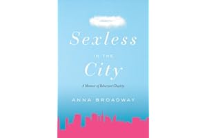 Sexless in the City: A Memoir of Reluctant Chastity