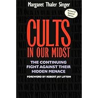 Cults in Our Midst: The Continuing Fight Against Their Hidden Menace