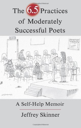 The 6.5 Practices of Moderately Successful Poets: A Self-Help Memoir (The Writer's Studio)