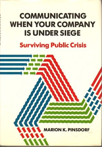 Communicating When Your Company Is Under Siege: Surviving Public Crisis
