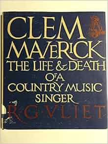 Clem Maverick The Life And Death Of A Country Music