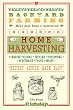 Backyard Farming: Home Harvesting: Canning and Curing, Pickling and Preserving Vegetables, Fruits an Backyard Farming: Home Harvesting: Canning and Curing, Pickling and Preserving Vegetables, Fruits an