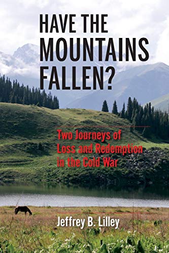 Have the Mountains Fallen?: Two Journeys of Loss and Redemption in the Cold War Have the Mountains Fallen?: Two Journeys of Loss and Redemption in the Cold War