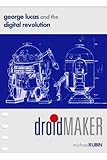 Droidmaker: George Lucas And the Digital Revolution by 