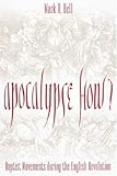Apocalypse How: Baptist Movements During the English Revolution by 