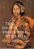 The Dutch Encounter with Asia : 1600-1950, Zandvliet, Kees, 9040087172