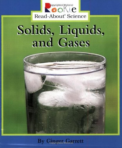 Solids, Liquids, and Gases (Rookie Read-About Science (Prebound))