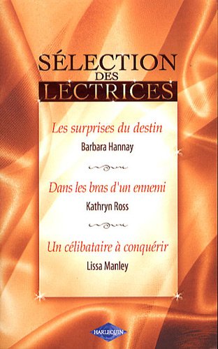 Sélection des lectrices : Les surprises du destin ; Dans les bras d'un ennemi ; Un célibataire à conquérir