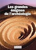 Les grandes énigmes de l'archéologie by