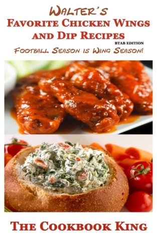 Walter's Favorite  Chicken Wings and Dip Recipes: BTAB Edition
