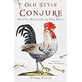 Old Style Conjure: Hoodoo, Rootwork, & Folk Magic: Casas, Starr ...
