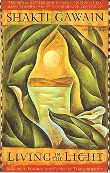 Living in the Light: A Guide to Personal and Planetary Transformation, by Shakti Gawain Living in the Light: A Guide to Personal and Planetary Transformation, by Shakti Gawain