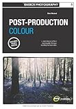 Basics Photography 05: Post Production Colour (Basics Photography 1)