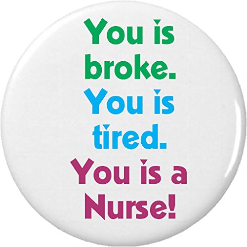 You is broke You is tired You is a Nurse 2.25