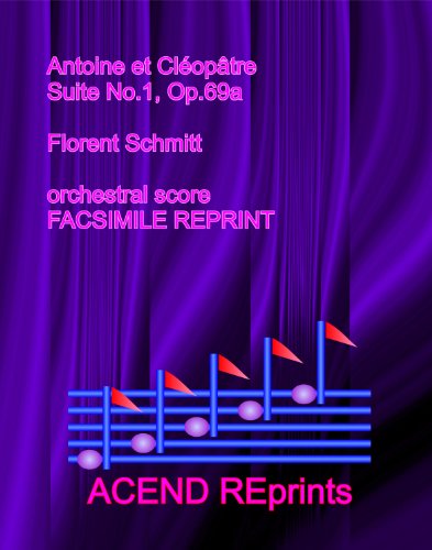 Antoine et Cleopatre, Suite No.1, Op.69a Florent Schmitt Anthony and Cleopatra Antoine et Cleopatre COMPLETE SCORE (STUDENT FACSIMILE)