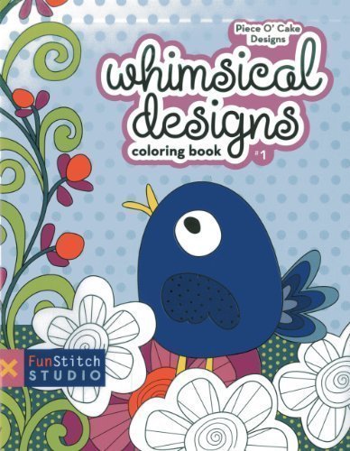 Whimsical Designs Coloring Book: Teaches You: Color Wheel, Design Practices - Appliqu????, Creative Play by Piece O' Cake Designs (May 1 2013)