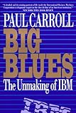 Big Blues: The Unmaking of IBM cover
