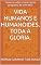 Livro VIDA HUMANOS E HUMANOIDES. TODA A GLORIA.: Todas as vidas crescer nesse programa de viver.MCS (TODA A GLÓRIA)
