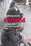 Front cover for the book Freiwild: Das Schicksal deutscher Frauen 1945 by Ingeborg Jacobs