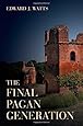 The Final Pagan Generation (Transformation of the Classical Heritage)