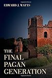 The Final Pagan Generation (Transformation of the Classical Heritage)