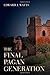 Final Pagan Generation: Rome's Unexpected Path to Christianity (Transformation of the Classical Heritage) (Volume 53)