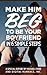Make Him Beg To Be Your Boyfriend In 6 Simple Steps
