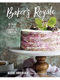 Baker's Royale: 75 Twists on All Your Favorite Sweets
