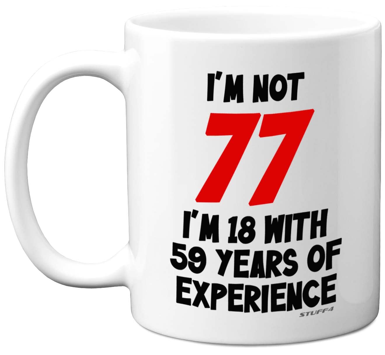 Stuff4 77th Birthday Gifts - I'm Not 77 I'm 18 with 59 Years of Experience Mug - 11oz Ceramic Dishwasher Safe Premium Mugs, Funny Joke Gifts for Women and Men, 77th Birthday for Women Men