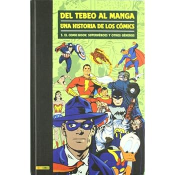 Del Tebeo Al Manga. Una Historia De Los Cómics 3. El Comic-Book: Superhéroes Y Otros Géneros Del Tebeo Al Manga. Una Historia De Los Cómics 3. El Comic-Book: Superhéroes Y Otros Géneros