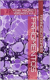 Livro FRAGMENTOS: VIDAS, AMORES E VERDADES Vol. 2 (FRAGMENTOS - VIDAS, AMORES E VERDADES)
