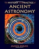 The History and Practice of Ancient Astronomy by James Evans
