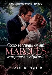 Livro Como se vingar de um Marquês sem perder a elegância (Lições do Coração Livro 2)