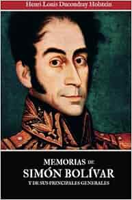 Memorias De Simon Bolivar Y De Sus Principales Generales