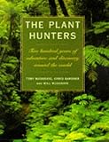 The Plant Hunters: Two Hundred Years of Adventure and Discovery Around the World